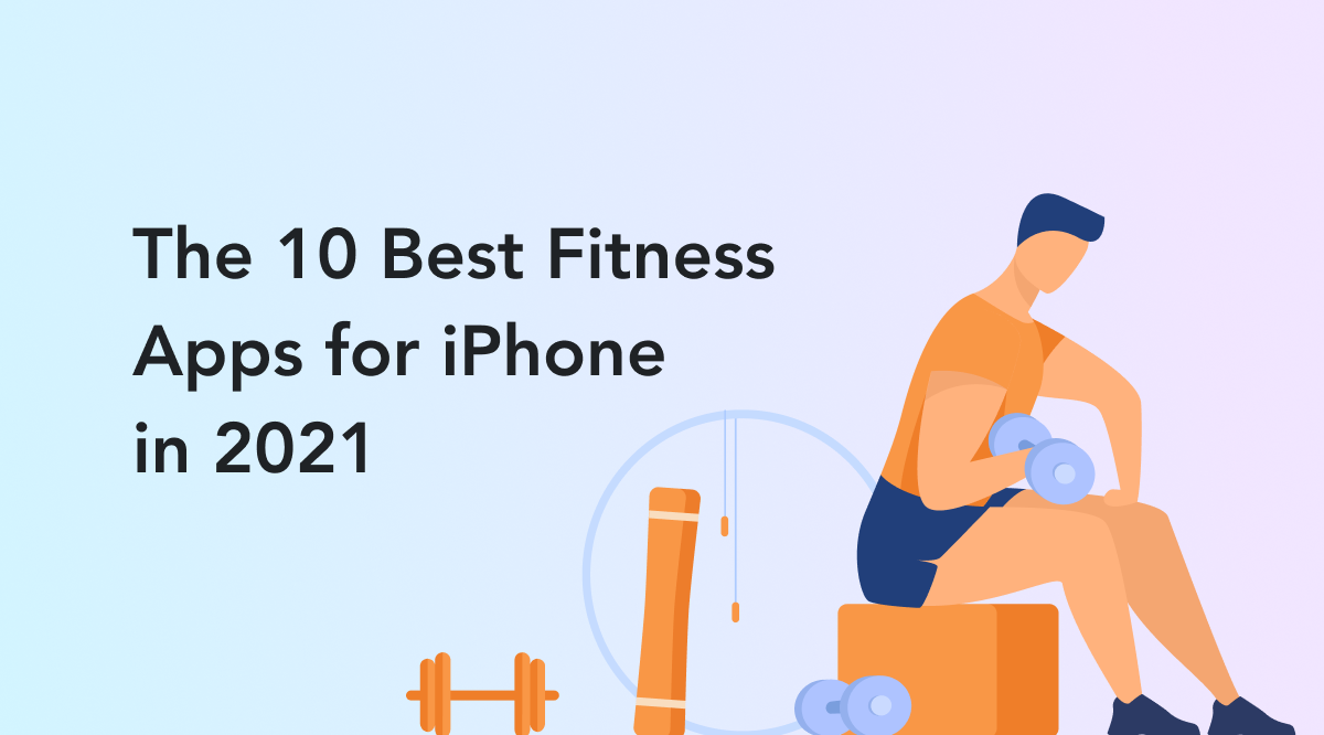 The 10 Best Fitness Apps for iPhone in 2021