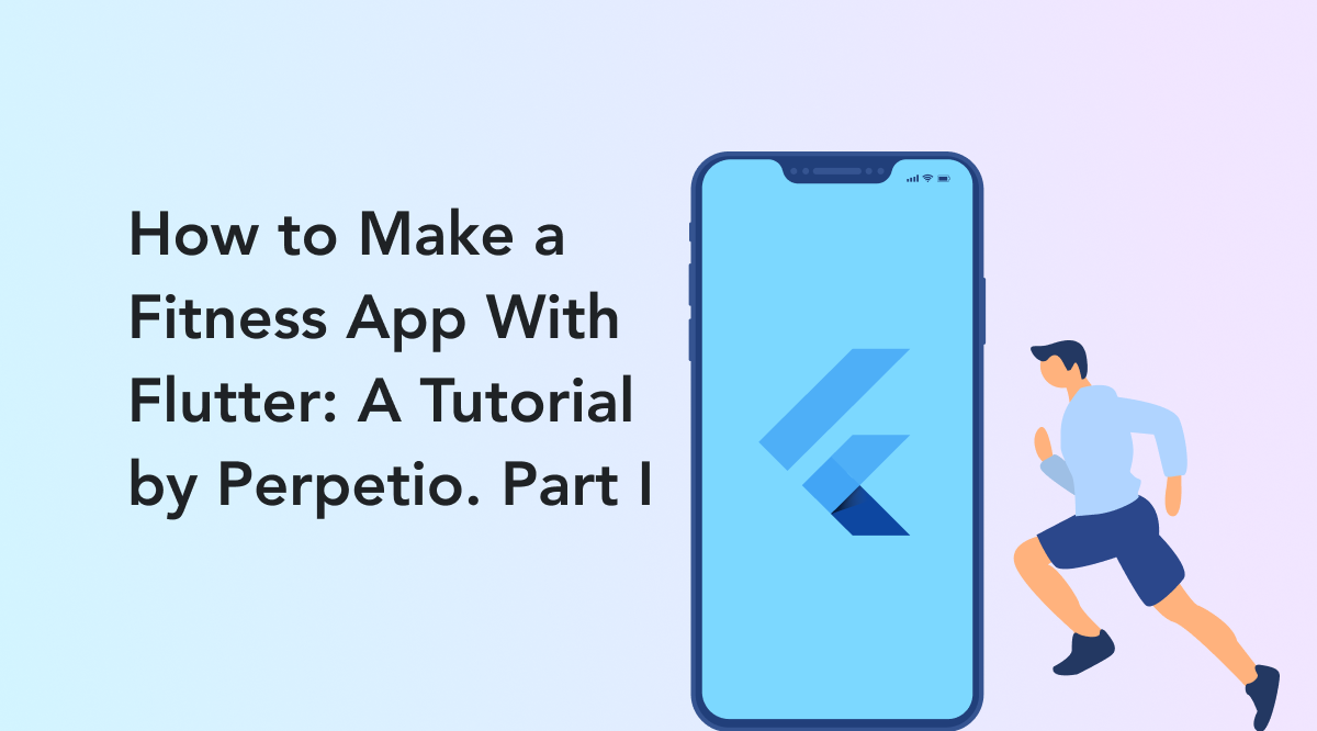 How to Make a Fitness App With Flutter: A Tutorial by Perpetio. Part I |  Perpetio