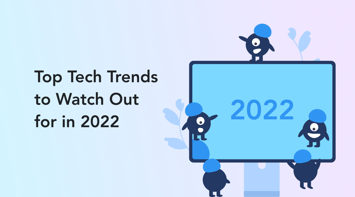 Top 8 Biggest and Major Technology Trends to Watch Out for in 2022