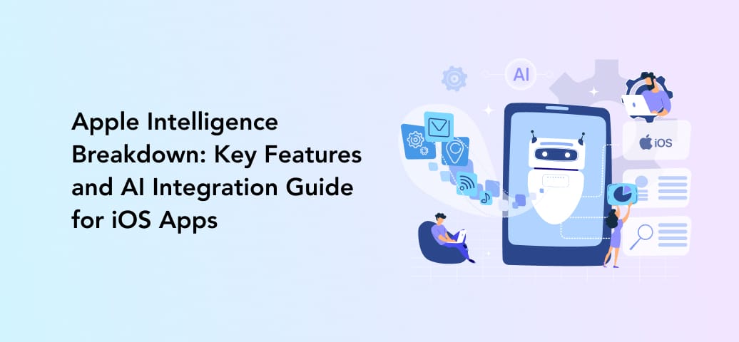 Apple Intelligence: Key Features and AI Integration Guide for iOS Apps ...