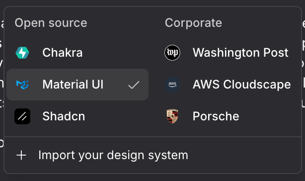 Pick a design system before generating, or import your own.