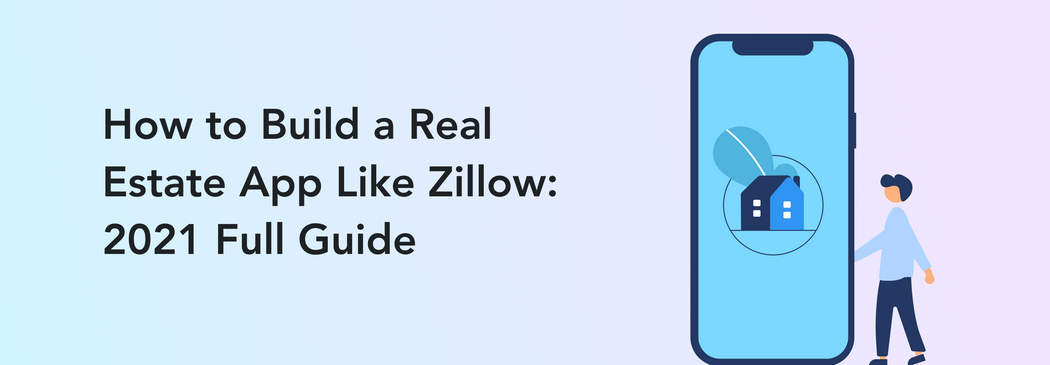 how-to-build-a-real-estate-app-like-zillow-2022-full-guide