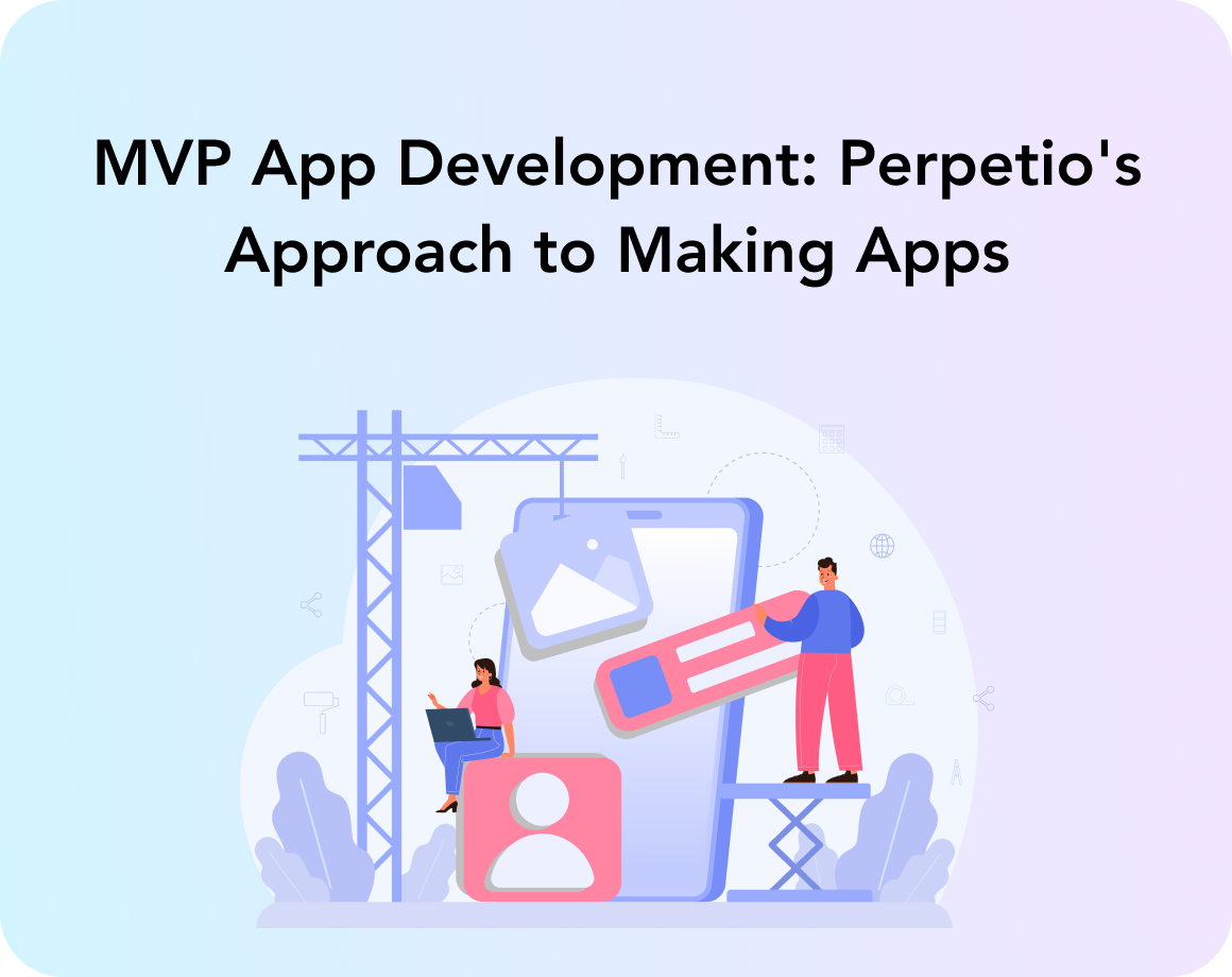 MVP App Development: Perpetio's Approach To Making Apps On Time And On ...