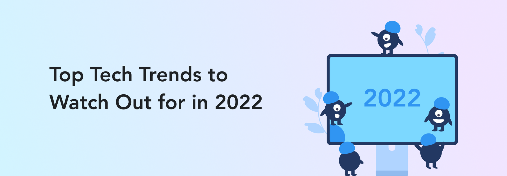 Top 8 Biggest and Major Technology Trends to Watch Out for in 2022