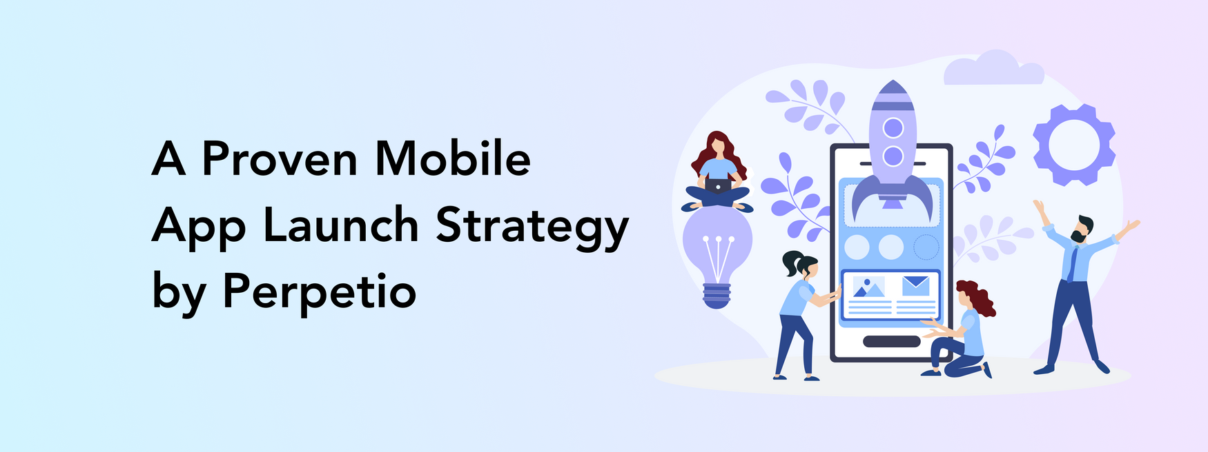 A Proven Mobile App Launch Strategy by Perpetio