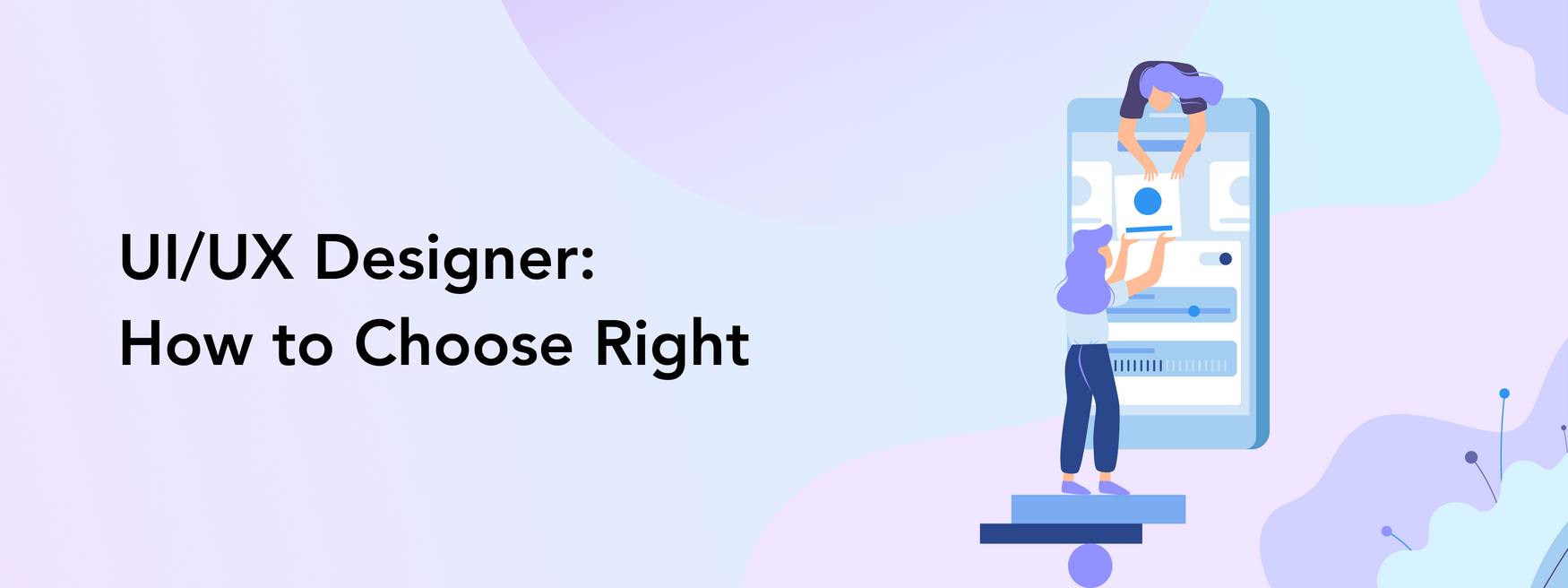 UI/UX Designer: How to Choose Right